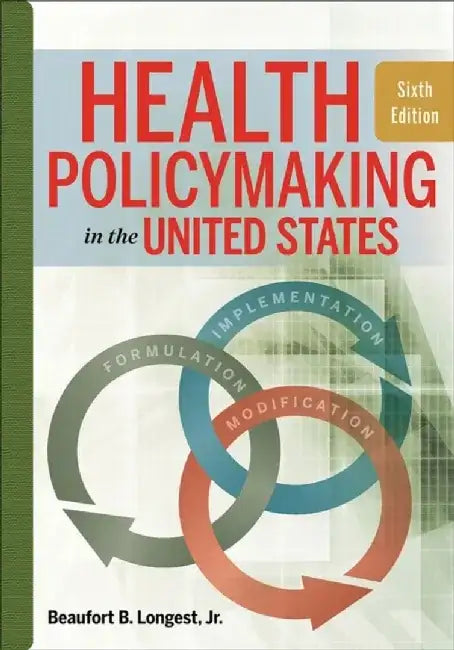 Health Policymaking in the United States by Beaufort B., Jr. Longest
