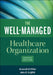 The Well-Managed Healthcare Organization, Eighth Edition by Kenneth R. White