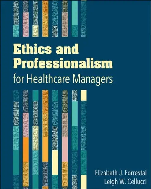 Ethics and Professionalism for Healthcare Managers by Elizabeth Forrestal