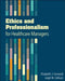 Ethics and Professionalism for Healthcare Managers by Elizabeth Forrestal