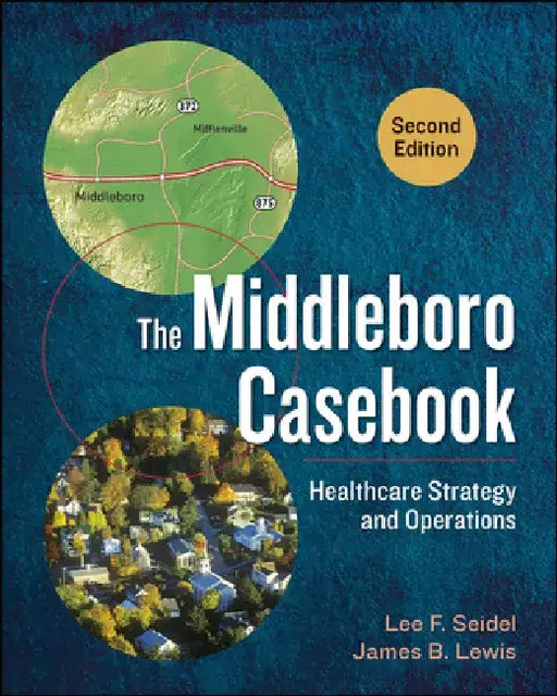 The Middleboro Casebook: Healthcare Strategy and Operations, Second Edition by Lee Seidel