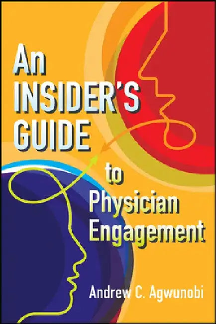 An Insider's Guide to Physician Engagement by Andrew Agwunobi
