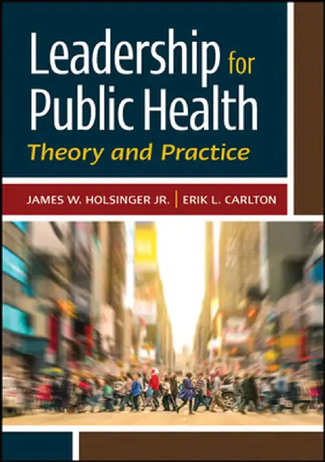 Leadership for Public Health: Theory and Practice by James Holsinger