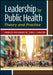 Leadership for Public Health: Theory and Practice by James Holsinger