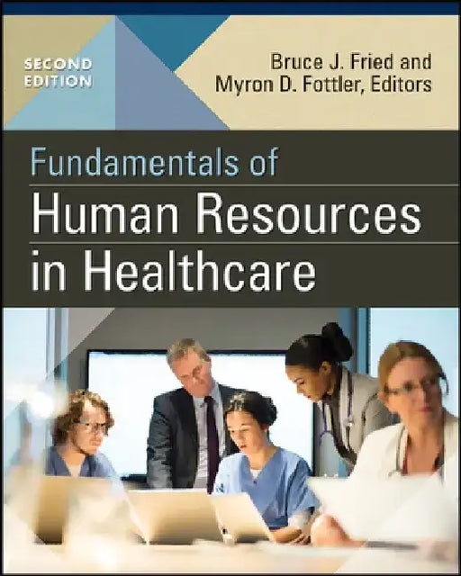 Fundamentals of Human Resources in Healthcare, Second Edition by Bruce Fried