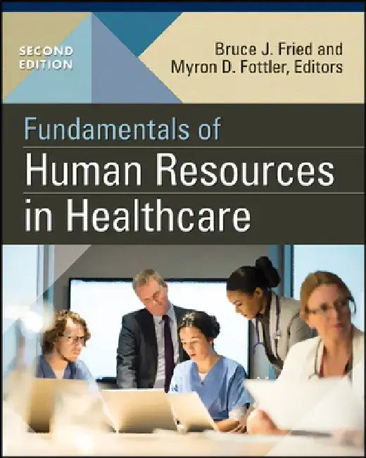 Fundamentals of Human Resources in Healthcare, Second Edition by Bruce Fried