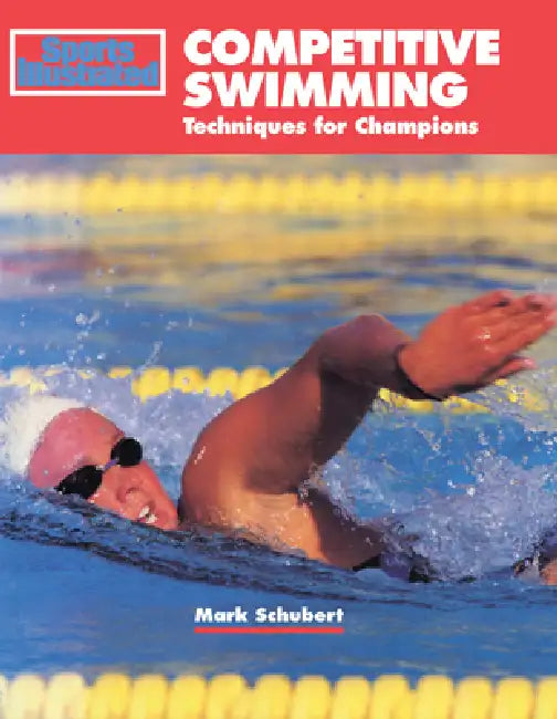 Competitive Swimming: Techniques for Champions by Mark Schubert