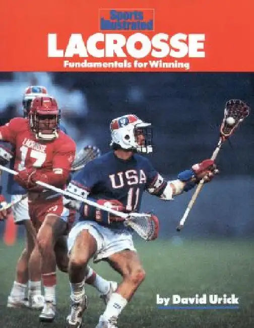 Lacrosse: Fundamentals for Winning by David Urick