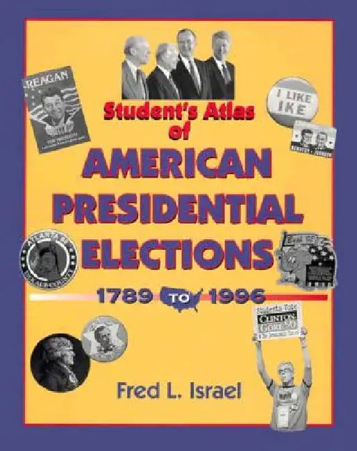 Students Atlas of American Presidential Elections by Fred Israel