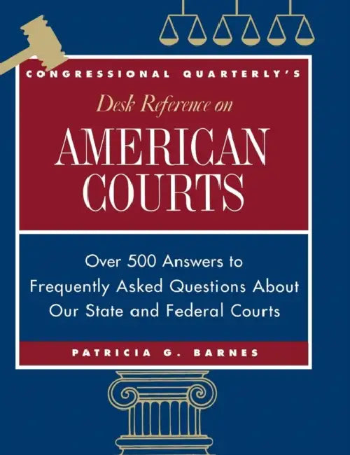 CQ's Desk Reference on American Courts: Over 500 Answers to Questions About Our Legal System by Patricia G. Barnes