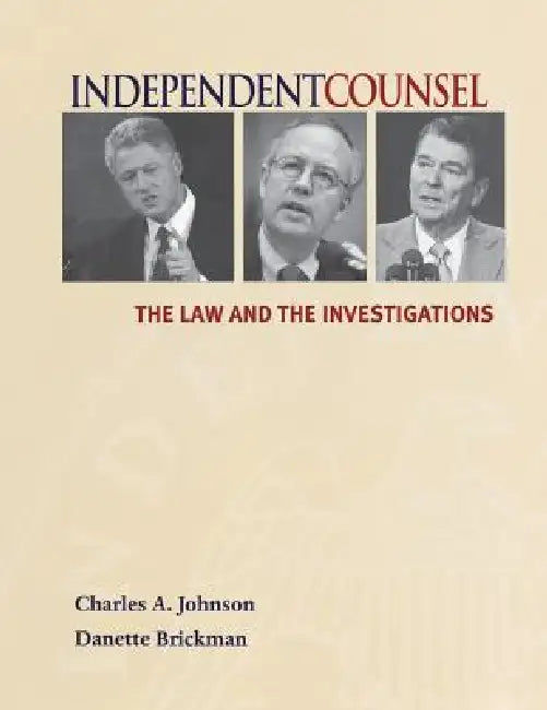 Independent Counsel: The Law and the Investigations by Charles Johnson, Danette Brickman