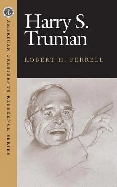 Harry S. Truman by Robert H. Ferrell