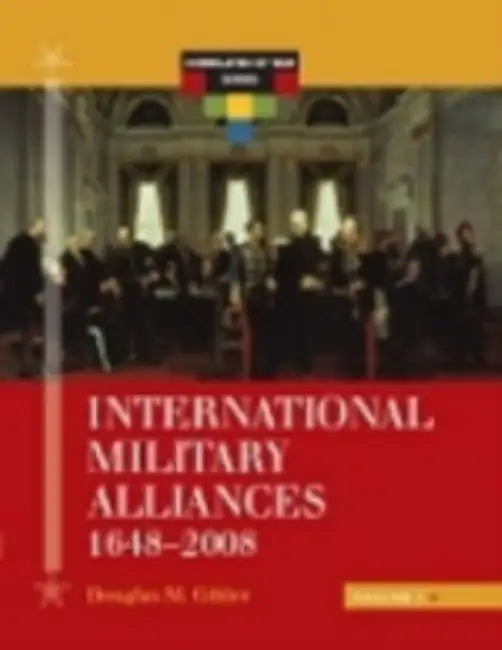 International Military Alliances, 1648-2008 by Douglas M