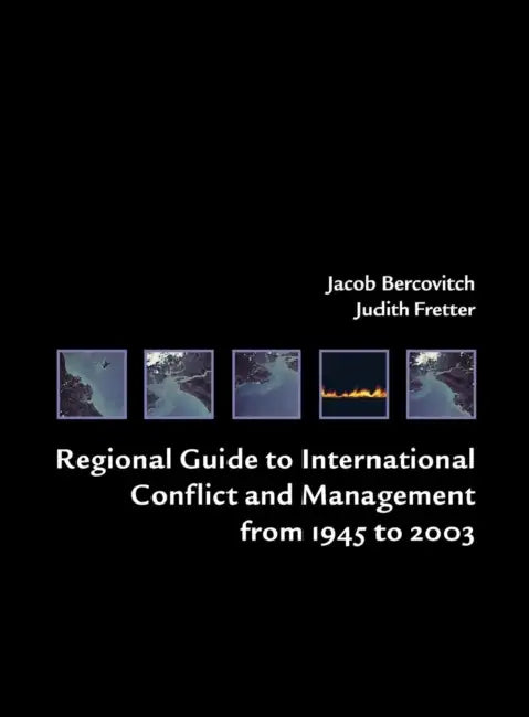 Regional Guide to International Conflict and Management from 1945 to 2003 by Jacob Bercovitch, Judith Fretter