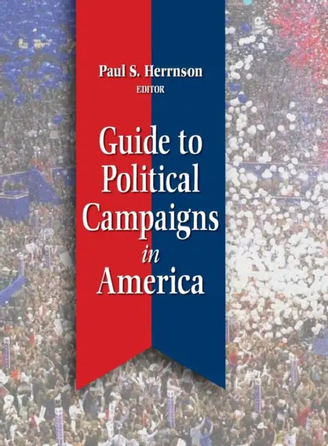Guide to Political Campaigns in America by Paul S. Herrnson