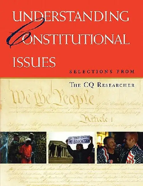 Understanding Constitutional Issues: Selections from the CQ Researcher by Cq Press, Cq Press