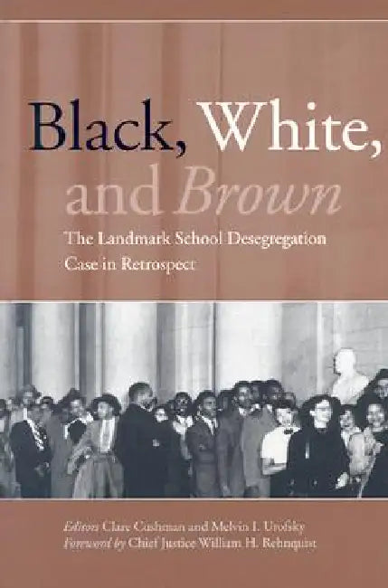 Black, White, and Brown: The Landmark School Desegregation Case in Retrospect by Clare Cushman, Melvin I. Urofsky