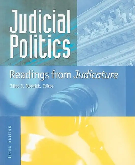 Judicial Politics: Readings from Judicature by Elliot E. Slotnick