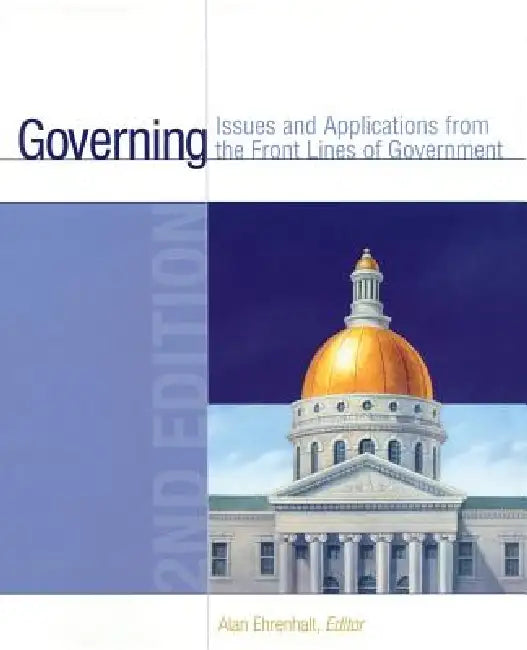 Governing: Issues and Applications from the Front Lines of Government, 2nd Edition by Alan Ehrenhalt