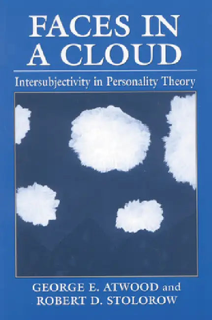 Faces in a Cloud: Intersubjectivity in Personality Theory by George E. Atwood, Robert D. Stolorow