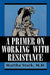 A Primer on Working with Resistance by Martha Stark
