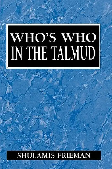 Who's Who in the Talmud by Shulamis Frieman