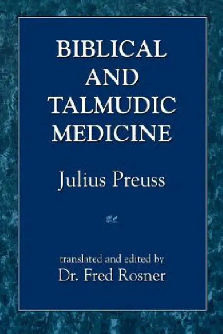 Biblical and Talmudic Medicine by Julius Preuss, Fred Rosner