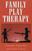 Family Play Therapy by Charles Schaefer, Lois J. Carey