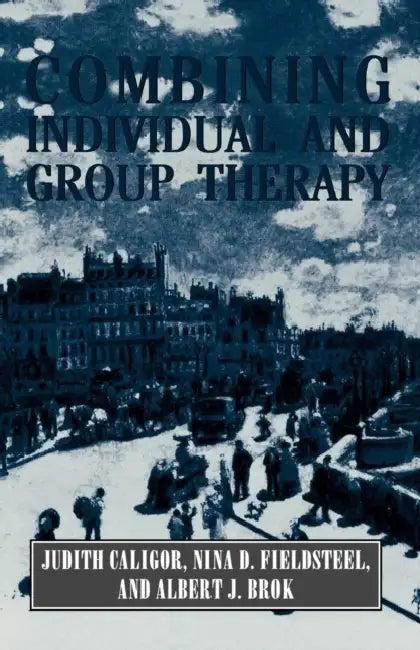 Combining Individual and Group Therapy (the Master Work Series) by Judith Caligor