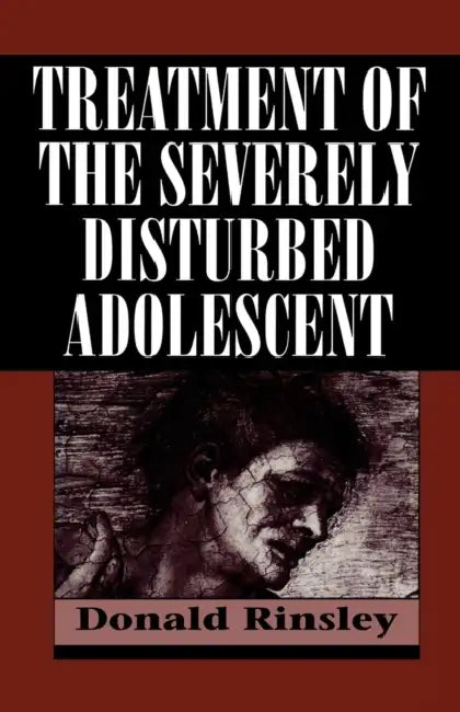 Treatment of the Severely Disturbed Adolescent by Donald B. Rinsley