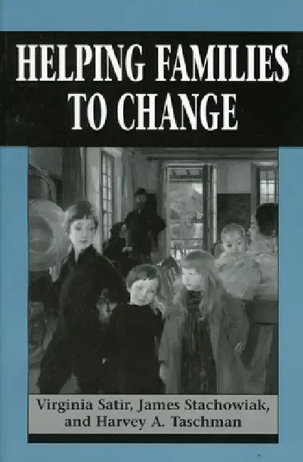 Helping Families to Change by Virginia Satir, James Stachowiak, Harvey A. Taschman
