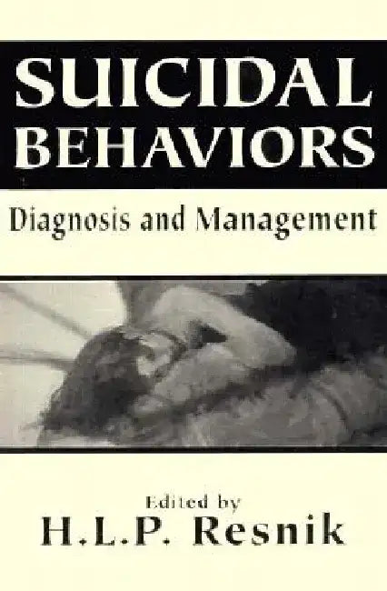 Suicidal Behaviors: Diagnosis and Management (the Master Work) by H. L. P. Resnik