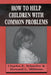 How to Help Children with Common Problems by Charles Schaefer, Howard L. Millman