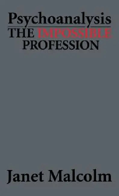 Psychoanalysis: The Impossible Profession by Janet Malcolm