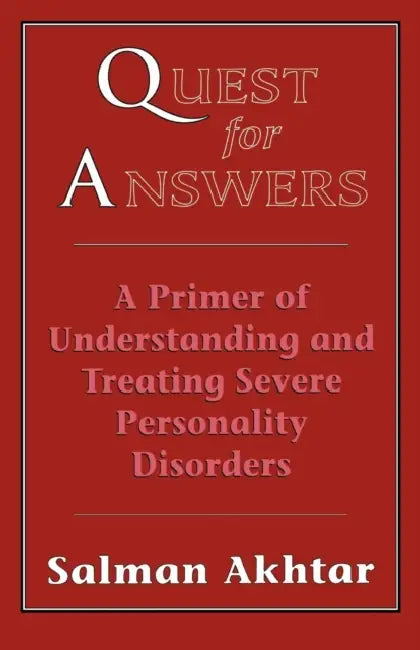 Quest for Answers: A Primer of Understanding and Treating Severe Personality Disorders by Salman Akhtar