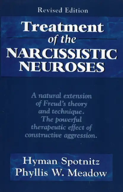 Treatment of the Narcissistic Neuroses by Hyman Spotnitz, Phyllis W. Meadow