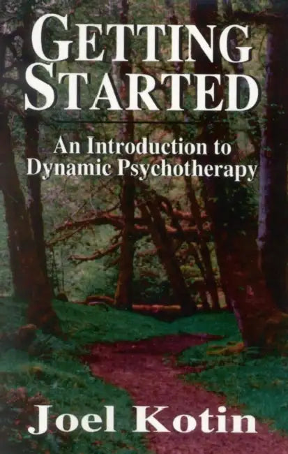 Getting Started: An Introduction to Dynamic Psychotherapy by Joel Kotin