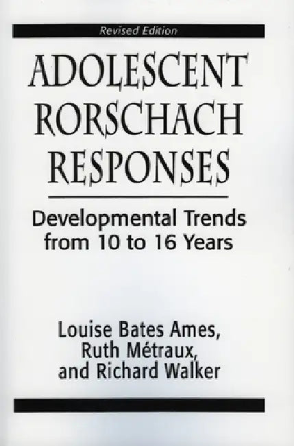 Adolescent Rorschach Responses: Developmental Trends from Ten to Sixteen Years by Louise Bates Ames, Ruth W. Metraux, Richarc N. Walker