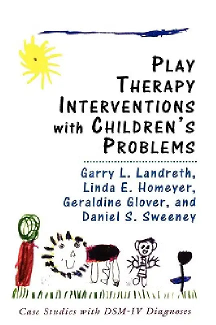 Play Therapy Interventions with Children's Problems: Case Studies with Dsm-IV Diagnoses by Garry L. Landreth, Linda Homeyer