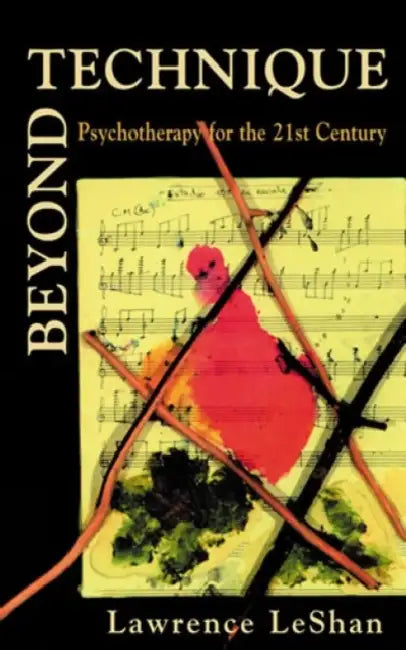 Beyond Technique: Psychotherapy for the 21st Century by Lawrence Leshan