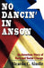 No Dancin' in Anson: An American Story of Race and Social Change by Ricardo C. Ainslie