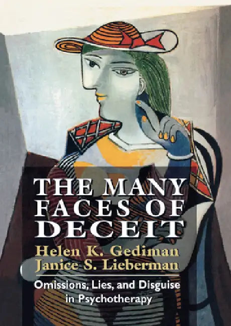 Many Faces of Deceit: Omissions, Lies, and Disguise in Psychotherapy by Helen K. Gediman, Janice S. Lieberman