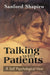 Talking with Patients: A Self Psychological View of Creative Intuition and Analytic Discipline by Sanford Shapiro