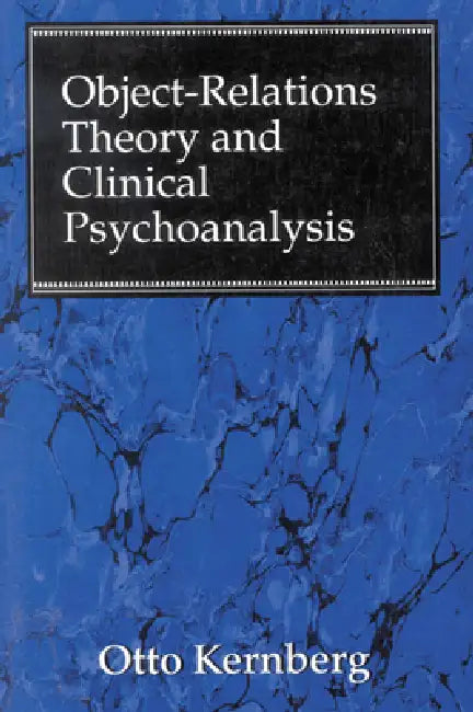 Object Relations Theory and Clinical Psychoanalysis by Otto F. Kernberg