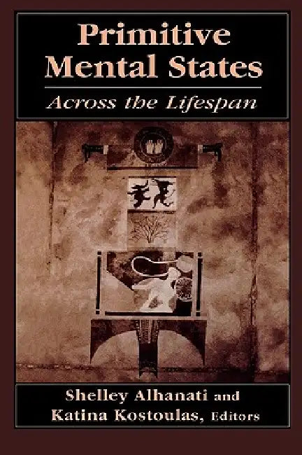 Primitive Mental States: Across the Lifespan by Katina Kostoulas, Shelley Alhanati