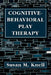 Cognitive-Behavioral Play Therapy by Susan M. Knell