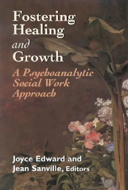 Fostering Healing and Growth: A Psychoanalytic Social Work Approach by Joyce Edward, Jean Sanville