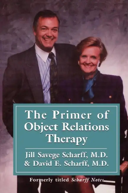 The Primer of Object Relations Therapy by Jill Savege Scharff, David E. Scharff