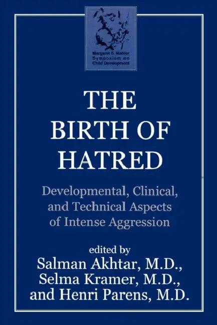 The Birth of Hatred: Developmental, Clinical, and Technical Aspects of Intense Aggression by Salman Akhtar, Selma Kramer, MD