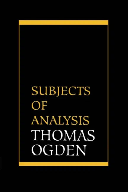 Subjects of Analysis by Thomas H. Ogden